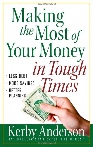 9780736924665: Making the Most of Your Money in Tough Times: *Less Debt *More Savings *Better Planning