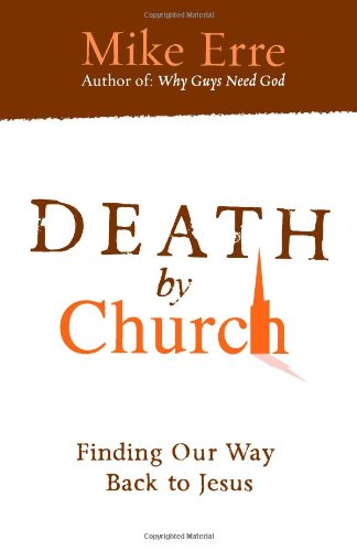 Beispielbild fr Death by Church : Rescuing Jesus from His Followers, Recapturing God's Hope for His People zum Verkauf von Better World Books