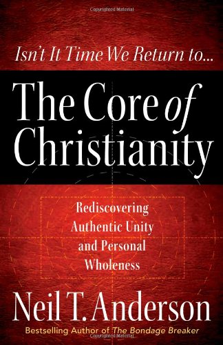 Stock image for The Core of Christianity: Rediscovering Authentic Unity and Personal Wholeness in Christ for sale by Wonder Book