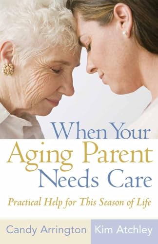 Beispielbild fr When Your Aging Parent Needs Care: Practical Help for This Season of Life zum Verkauf von Wonder Book