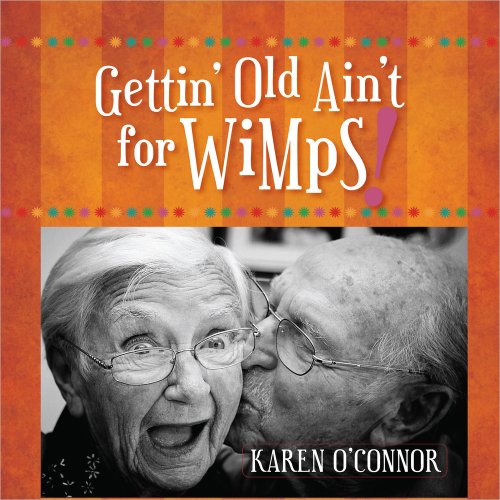 Gettin' Old Ain't for Wimps! Gift Edition (9780736926003) by O'Connor, Karen