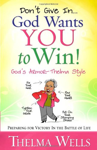 Stock image for Don't Give In.God Wants You to Win!: Preparing for Victory in the Battle of Life for sale by Gulf Coast Books