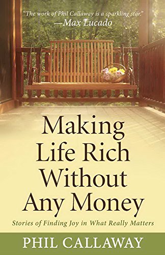 Beispielbild fr Making Life Rich Without Any Money : Stories of Finding Joy in What Really Matters zum Verkauf von Better World Books