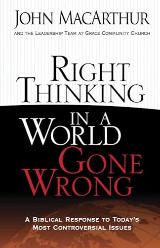 Stock image for Right Thinking in a World Gone Wrong: A Biblical Response to Today's Most Controversial Issues for sale by Dream Books Co.