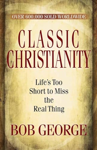 Beispielbild fr Classic Christianity: Life's Too Short to Miss the Real Thing zum Verkauf von BooksRun