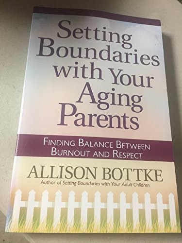 Stock image for Setting Boundaries with Your Aging Parents : Finding Balance Between Burnout and Respect for sale by Better World Books