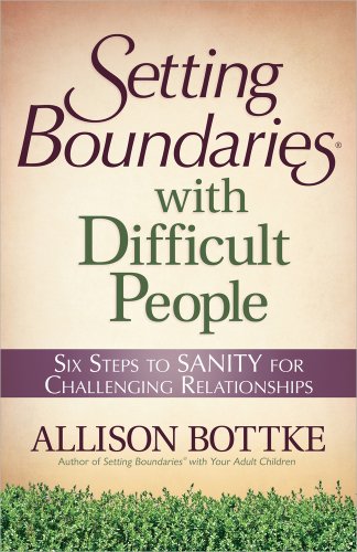 Beispielbild fr Setting Boundaries with Difficult People: Six Steps to SANITY for Challenging Relationships zum Verkauf von Gulf Coast Books