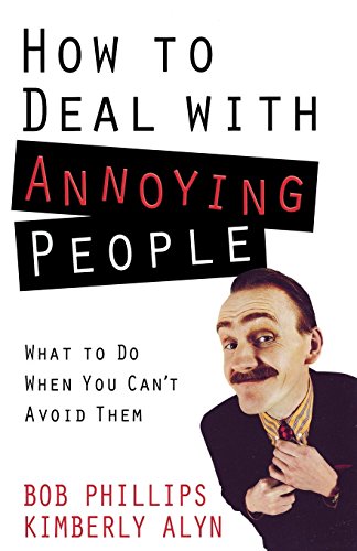 Beispielbild fr How to Deal with Annoying People: What to Do When You Can`t Avoid Them zum Verkauf von Buchpark