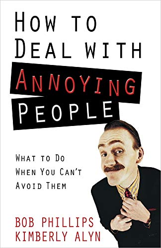 How to Deal with Annoying People: What to Do When You Can't Avoid Them (9780736927017) by Phillips, Bob; Alyn, Kimberly