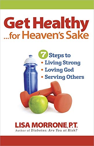 Stock image for Get Healthy, for Heaven's Sake: 7 Steps to Living Strong, Loving God, and Serving Others for sale by SecondSale