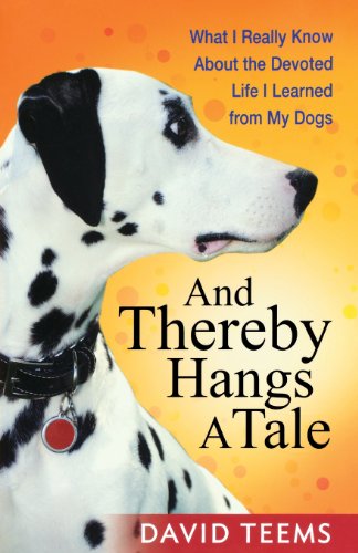 9780736927161: And Thereby Hangs a Tale: What I Really Know About the Devoted Life I Learned from My Dogs