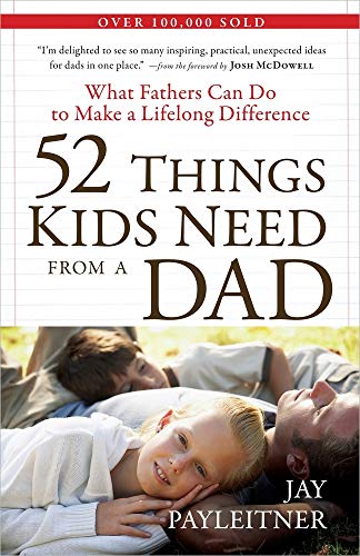 Stock image for 52 Things Kids Need from a Dad: What Fathers Can Do to Make a Lifelong Difference for sale by Your Online Bookstore