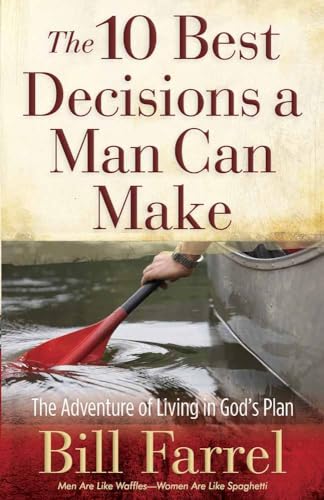 The 10 Best Decisions a Man Can Make: The Adventure of Living in God's Plan (9780736927666) by Farrel, Bill