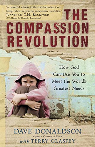 The Compassion Revolution: How God Can Use You to Meet the World's Greatest Needs (9780736927970) by Donaldson, Dave; Glaspey, Terry