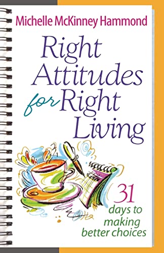 Right Attitudes for Right Living: 31 Days to Making Better Choices (9780736928540) by McKinney Hammond, Michelle