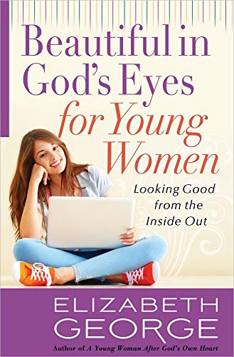 Beautiful in God's Eyes for Young Women: Looking Good from the Inside Out (9780736928557) by George, Elizabeth