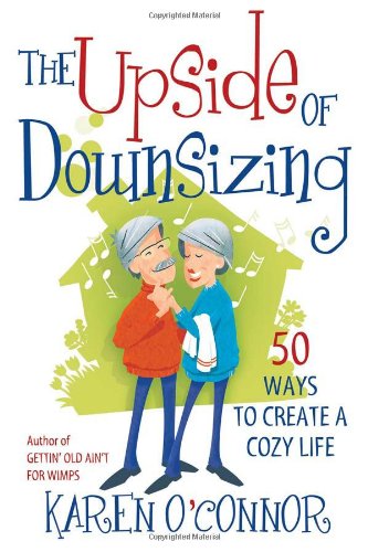 The Upside of Downsizing: 50 Ways to Create a Cozy Life (9780736928618) by O'Connor, Karen