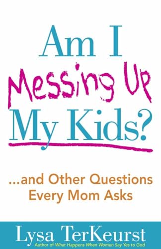 Stock image for Am I Messing Up My Kids?: .and Other Questions Every Mom Asks for sale by Gulf Coast Books