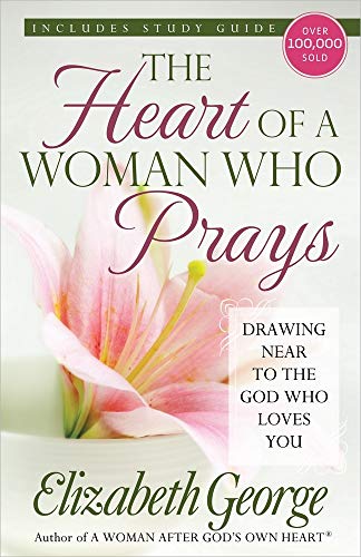 The Heart of a Woman Who Prays: Drawing Near to the God Who Loves You (9780736928687) by George, Elizabeth