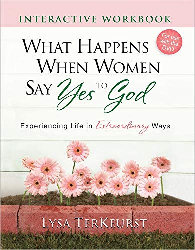 Stock image for What Happens When Women Say Yes to God Interactive Workbook: Experiencing Life in Extraordinary Ways for sale by Wonder Book