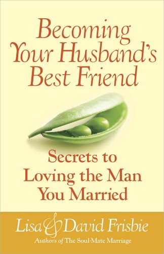 Stock image for Becoming Your Husband's Best Friend: Secrets to Loving the Man You Married for sale by SecondSale
