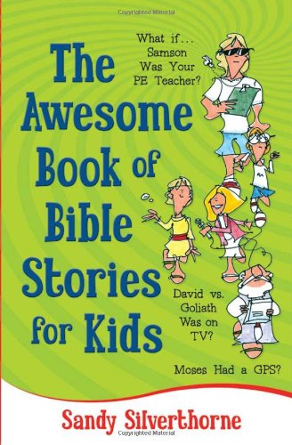 9780736929233: The Awesome Book of Bible Stories for Kids: What If... *Samson was your PE teacher? *David vs. Goliath was on TV? *Moses had a GPS?