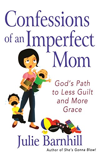 Stock image for Confessions of an Imperfect Mom: God's Path to Less Guilt and More Grace for sale by Bookmonger.Ltd
