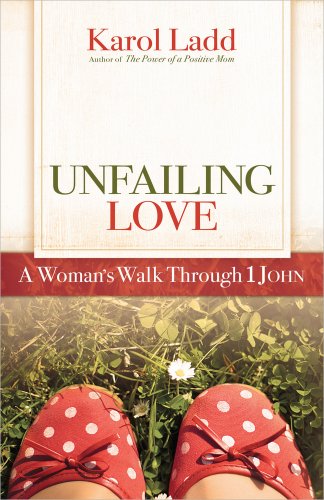 Imagen de archivo de Unfailing Love: A Woman's Walk Through First John (Positive Woman Connection) a la venta por SecondSale