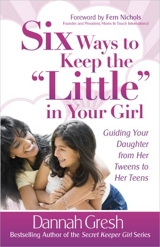 Beispielbild fr Six Ways to Keep the "Little" in Your Girl: Guiding Your Daughter from Her Tweens to Her Teens (Secret Keeper Girl? Series) zum Verkauf von SecondSale