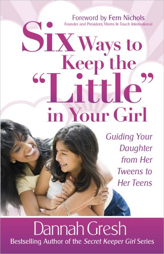 Stock image for Six Ways to Keep the "Little" in Your Girl: Guiding Your Daughter from Her Tweens to Her Teens (Secret Keeper Girl Series) for sale by Gulf Coast Books