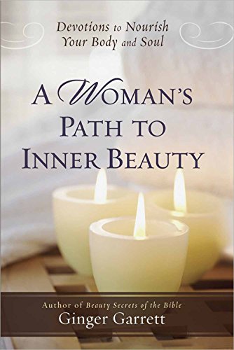 A Woman's Path to Inner Beauty: Devotions to Nourish Your Body and Soul (9780736930000) by Garrett, Ginger