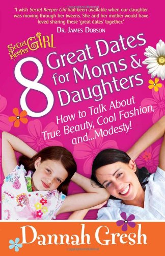 9780736930147: 8 Great Dates for Moms and Daughters: How To Talk About True Beauty, Cool Fashion, and... Modesty!