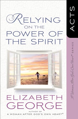 Stock image for Relying on the Power of the Spirit: Acts (A Woman After Gods Own Heart) for sale by Goodwill of Colorado