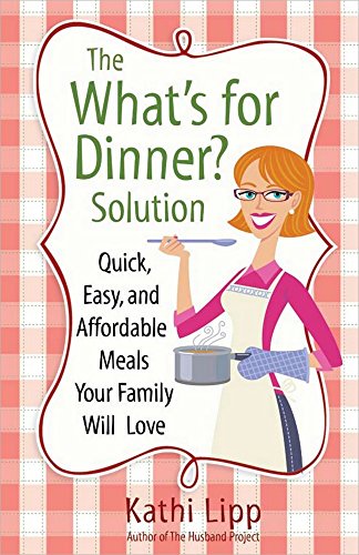 Beispielbild fr The What's for Dinner Solution : Quick, Easy, and Affordable Meals Your Family Will Love zum Verkauf von Better World Books
