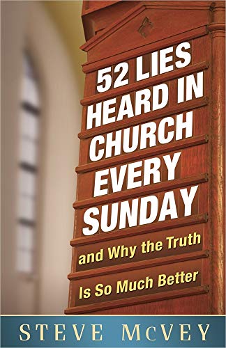 Stock image for 52 Lies Heard in Church Every Sunday: .And Why the Truth Is So Much Better for sale by Goodwill of Colorado
