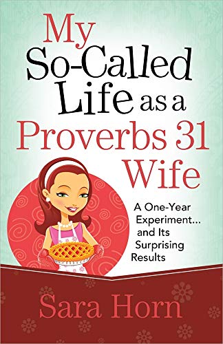 Imagen de archivo de My So-Called Life as a Proverbs 31 Wife: A One-Year Experiment.and Its Surprising Results a la venta por SecondSale