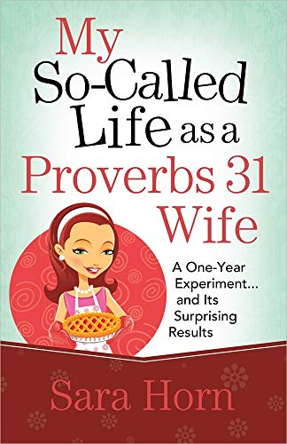 Stock image for My So-Called Life as a Proverbs 31 Wife: A One-Year Experiment.and Its Surprising Results for sale by SecondSale