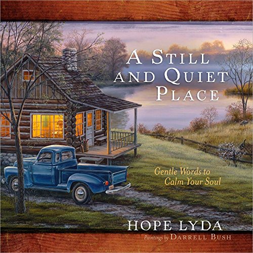 A Still and Quiet Place: Gentle Words to Calm Your Soul (9780736942348) by Lyda, Hope