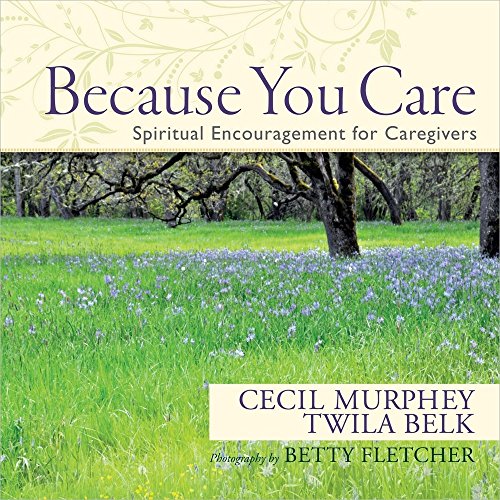 Because You Care: Spiritual Encouragement for Caregivers (9780736943284) by Murphey, Cecil; Belk, Twila