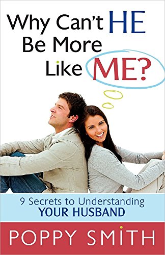 Why Can't He Be More Like Me?: 9 Secrets to Understanding Your Husband (9780736943338) by Smith, Poppy