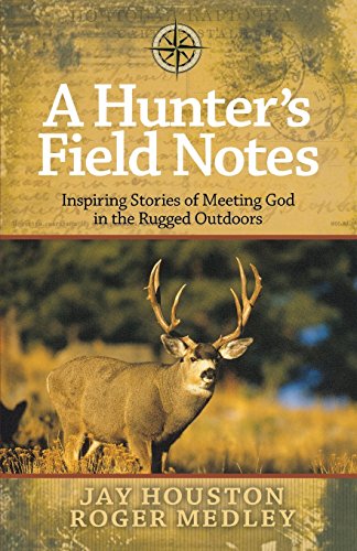 Beispielbild fr A Hunter's Field Notes: Inspiring Stories of Meeting God in the Rugged Outdoors zum Verkauf von Once Upon A Time Books