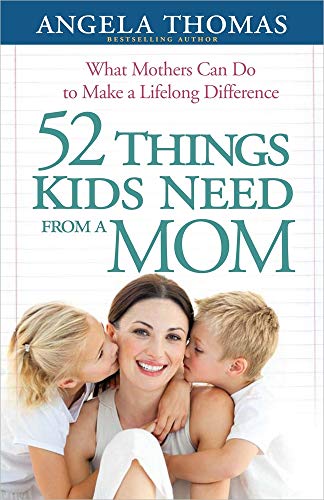 Beispielbild fr 52 Things Kids Need from a Mom: What Mothers Can Do to Make a Lifelong Difference zum Verkauf von Gulf Coast Books