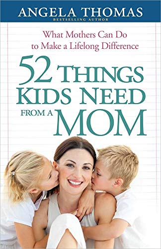 Stock image for 52 Things Kids Need from a Mom: What Mothers Can Do to Make a Lifelong Difference for sale by SecondSale