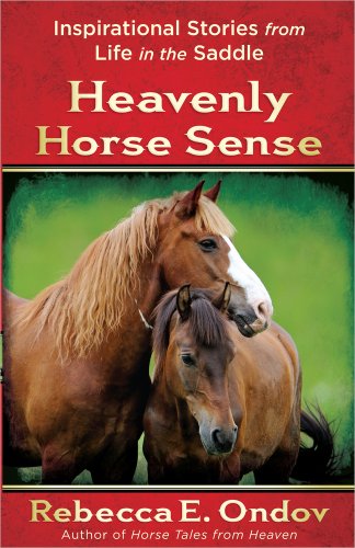 Stock image for Heavenly Horse Sense: Inspirational Stories from Life in the Saddle for sale by Gulf Coast Books