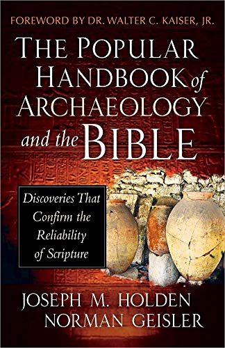 The Popular Handbook of Archaeology and the Bible: Discoveries That Confirm the Reliability of Scripture (9780736944854) by Joseph M. Holden; Norman Geisler