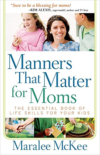 Beispielbild fr Manners That Matter for Moms: The Essential Book of Life Skills for Your Kids zum Verkauf von BooksRun