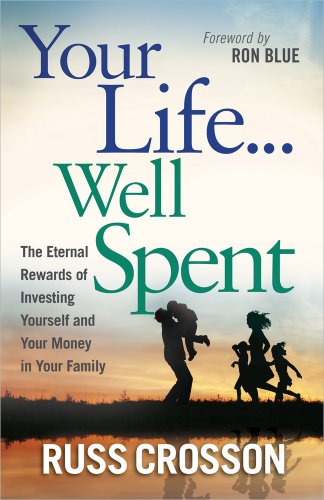 Imagen de archivo de Your Life.Well Spent: The Eternal Rewards of Investing Yourself and Your Money in Your Family a la venta por Orion Tech