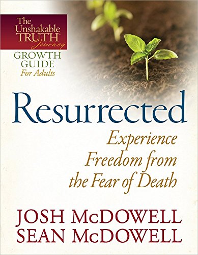 9780736946483: Resurrected--Experience Freedom from the Fear of Death (The Unshakable Truth Journey Growth Guides)