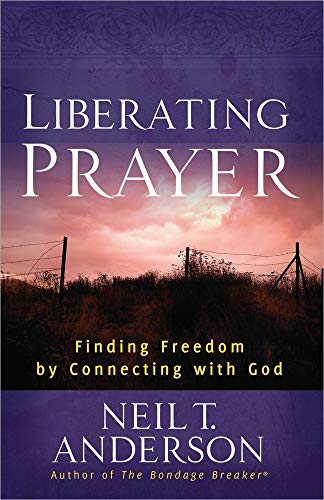 9780736946650: Liberating Prayer: Finding Freedom by Connecting with God