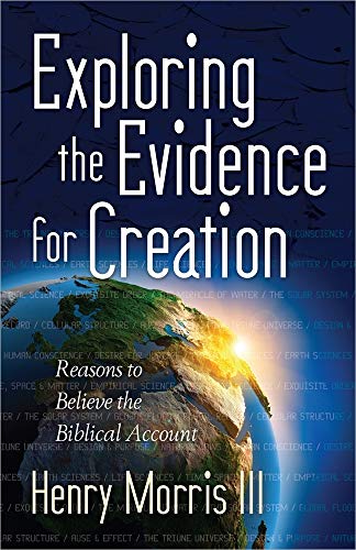 Exploring the Evidence for Creation: Reasons to Believe the Biblical Account (9780736947213) by Morris III, Henry